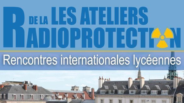 Rencontres internationales lycéennes des ateliers de la radioprotection