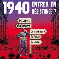 1940 : entrer en résistance. Comprendre. Refuser. Résister.